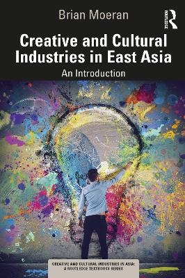 Creative and Cultural Industries in East Asia - Brian Moeran