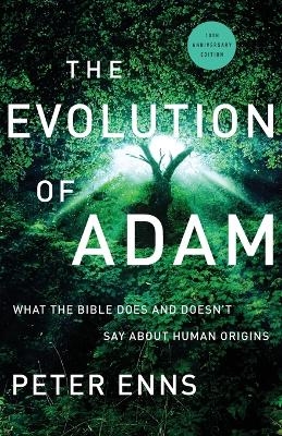 The Evolution of Adam – What the Bible Does and Doesn`t Say about Human Origins - Peter Enns