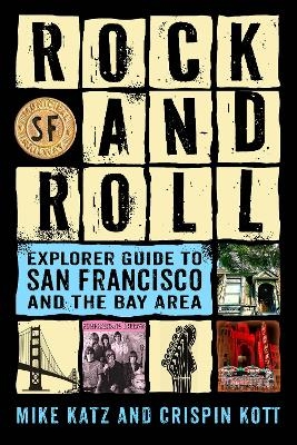 Rock and Roll Explorer Guide to San Francisco and the Bay Area - Mike Katz, Crispin Kott