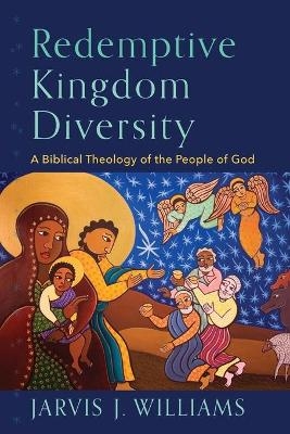 Redemptive Kingdom Diversity – A Biblical Theology of the People of God - Jarvis J. Williams