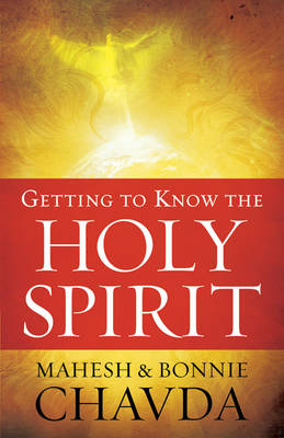 Getting to Know the Holy Spirit -  Bonnie Chavda,  Mahesh Chavda