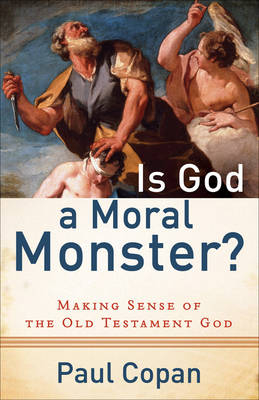 Is God a Moral Monster? -  Paul Copan
