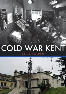 Cold War Kent - Clive Holden