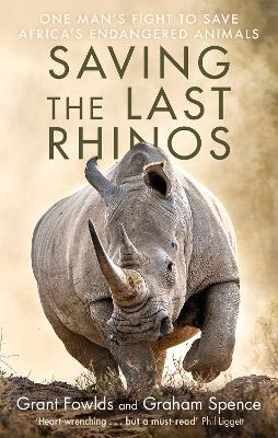Saving the Last Rhinos - Grant Fowlds, Graham Spence