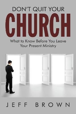 Don't Quit Your Church - Jeffrey D Brown