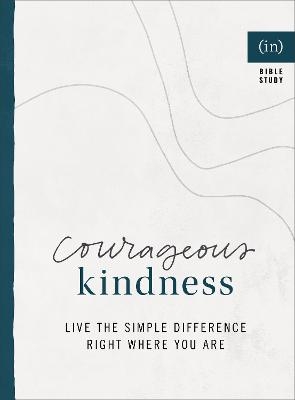 Courageous Kindness – Live the Simple Difference Right Where You Are - Becky Keife