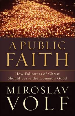 Public Faith -  Miroslav Volf