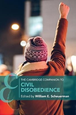 The Cambridge Companion to Civil Disobedience - 