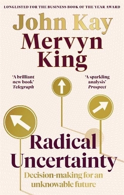 Radical Uncertainty - Mervyn King, John Kay