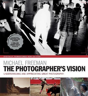 The Photographer's Vision Remastered - Michael Freeman
