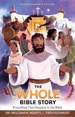 The Whole Bible Story – Everything that Happens in the Bible - Dr. William H. Marty, Troy Schmidt, Heath McPherson