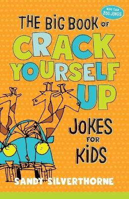 The Big Book of Crack Yourself Up Jokes for Kids - Sandy Silverthorne