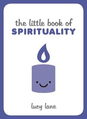 The Little Book of Spirituality - Lucy Lane