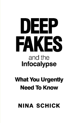 Deep Fakes and the Infocalypse - Nina Schick