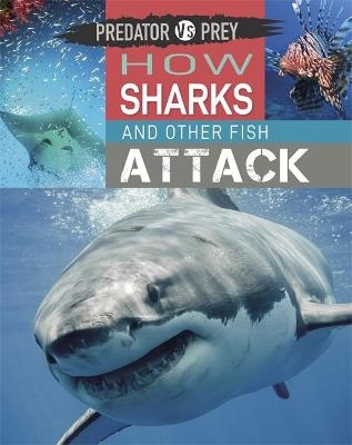 Predator vs Prey: How Sharks and other Fish Attack - Tim Harris