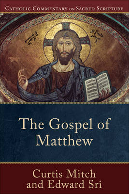 Gospel of Matthew (Catholic Commentary on Sacred Scripture) -  Curtis Mitch,  Edward Sri
