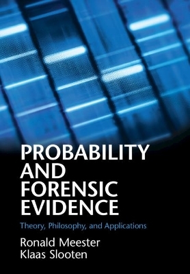 Probability and Forensic Evidence - Ronald Meester, Klaas Slooten