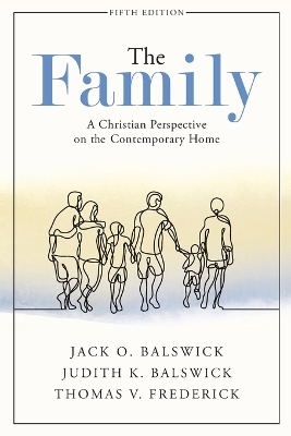 The Family – A Christian Perspective on the Contemporary Home - Jack O. Balswick, Judith K. Balswick, Thomas V. Frederick