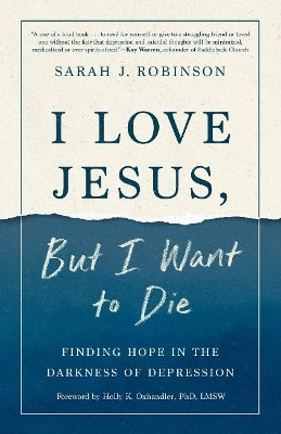 I Love Jesus, But I Want to Die - Sarah J Robinson