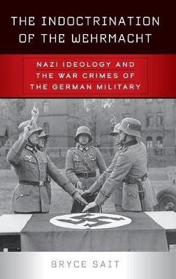 The Indoctrination of the Wehrmacht - Bryce Sait