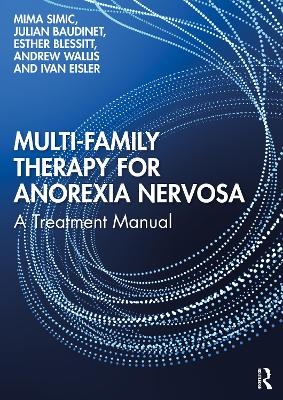 Multi-Family Therapy for Anorexia Nervosa - Mima Simic, Julian Baudinet, Esther Blessitt, Andrew Wallis, Ivan Eisler