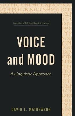 Voice and Mood – A Linguistic Approach - David L. Mathewson, Stanley Porter