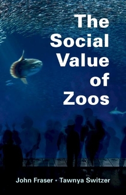 The Social Value of Zoos - John Fraser, Tawnya Switzer