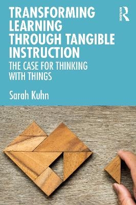 Transforming Learning Through Tangible Instruction - Sarah Kuhn