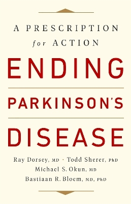 Ending Parkinson's Disease - Bastiaan R. Bloem, Michael S. Okun, Ray Dorsey, Todd Sherer