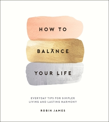 How to Balance Your Life - Robin James