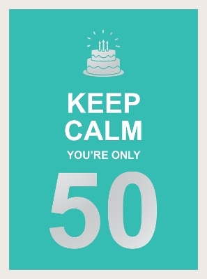 Keep Calm You're Only 50 - Summersdale Publishers