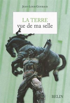 La Terre vue de ma selle : un tour du monde du cheval - Jean-Louis (1943-....) Gouraud