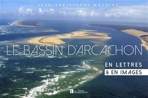 BASSIN D ARCACHON EN LETTRES & EN IMAGE -  MATHIAS JEAN-CHRISTO
