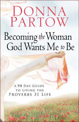 Becoming the Woman God Wants Me to Be -  Donna Partow