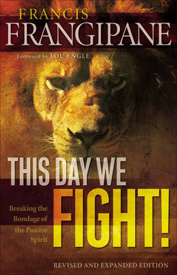 This Day We Fight! -  Francis Frangipane