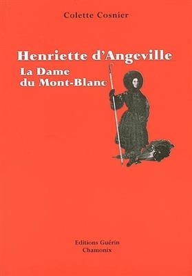 Henriette D Angeville la Dame du Mont Bl -  COSNIER COLETTE