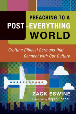 Preaching to a Post-Everything World -  Zack Eswine