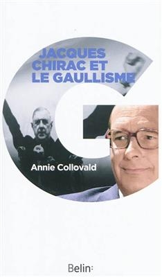 Jacques Chirac et le gaullisme : biographie d'un héritier à histoires - Annie (1958-....) Collovald