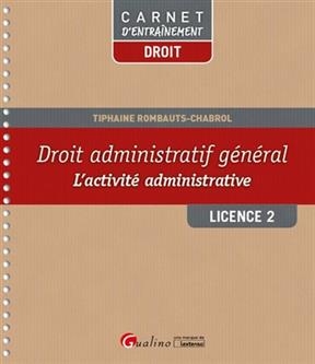 Droit administratif général : l'activité administrative : licence 2 - Tiphaine Rombauts-Chabrol