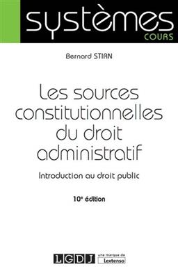 Les sources constitutionnelles du droit administratif : introduction au droit public - Bernard (1952-....) Stirn