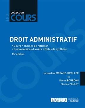 Droit administratif : cours, thèmes de réflexion, commentaires d'arrêts, notes de synthèse - Jacqueline (1938-....) Morand-Deviller, Pierre (1985-....) Bourdon, Florian Poulet