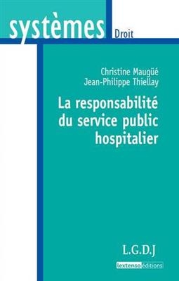 La responsabilité du service public hospitalier - Jean-Philippe (1970-....) Thiellay, Christine Maugué