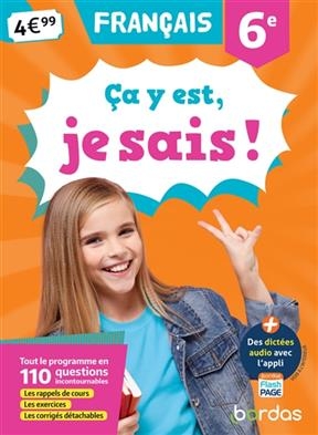 Ca y est, je sais ! français 6e : tout le programme en 110 questions incontournables : les rappels de cours, les exer... - Françoise Nicolas