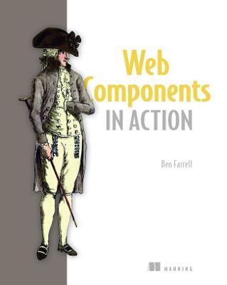 Web Components in Action - Ben Farrell