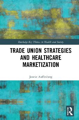 Trade Union Strategies against Healthcare Marketization - Jennie Auffenberg