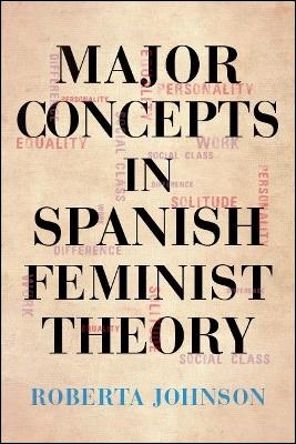 Major Concepts in Spanish Feminist Theory - Roberta Johnson