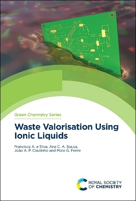 Waste Valorisation Using Ionic Liquids - Francisca e Silva, Ana Sousa, Mara Freire, João Coutinho