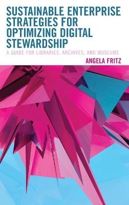 Sustainable Enterprise Strategies for Optimizing Digital Stewardship - Angela I. Fritz