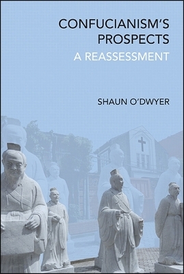 Confucianism's Prospects - Shaun O'Dwyer