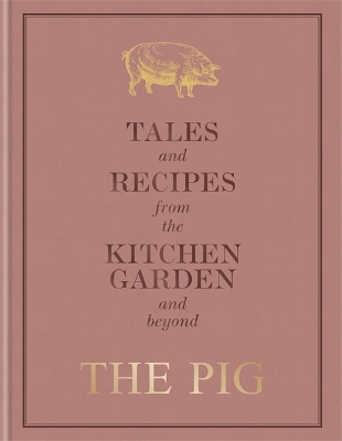 The Pig: Tales and Recipes from the Kitchen Garden and Beyond - Robin Hutson